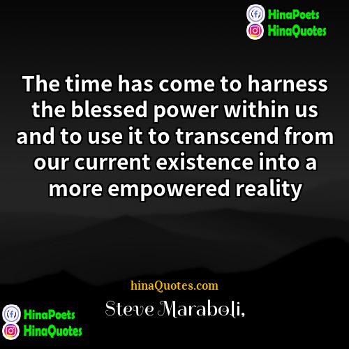 Steve Maraboli Quotes | The time has come to harness the